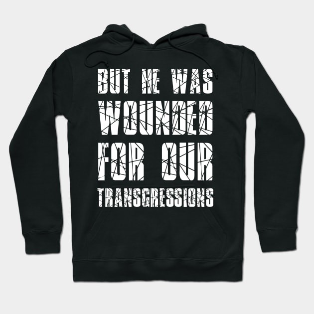 Isaiah 53:5 He Wounded for Our Transgressions Hoodie by BubbleMench